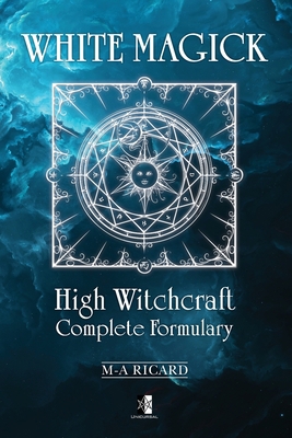 White Magick: High Witchcraft Complete Formulary 2898062995 Book Cover