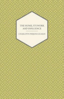 The Home, Its Work and Influence 1447479610 Book Cover