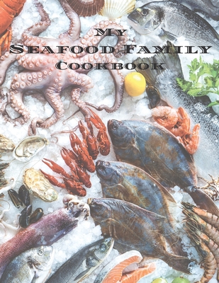 My Seafood Family Cookbook: An easy way to crea... 1660165326 Book Cover