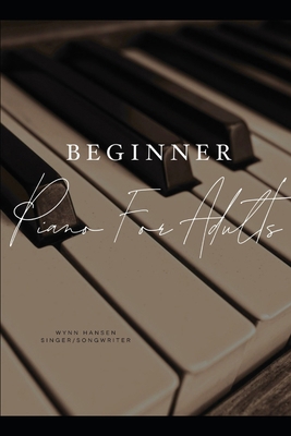 Beginner Piano For Adults B0DMK8DH68 Book Cover