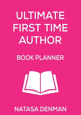 Ultimate First Time Author Book Planner: Flirty... 1925884635 Book Cover