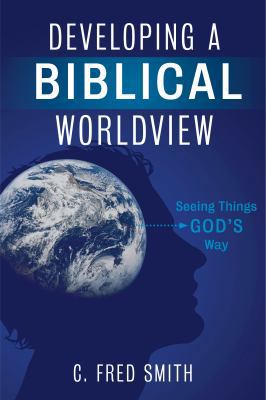 Developing a Biblical Worldview: Seeing Things ... 1433674467 Book Cover