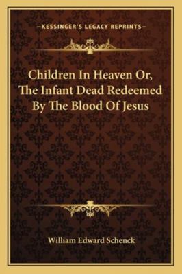 Children In Heaven Or, The Infant Dead Redeemed... 1163107328 Book Cover