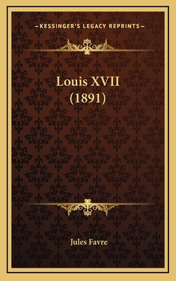 Louis XVII (1891) [French] 116712538X Book Cover