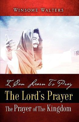 I Can Learn To Pray The Lord's Prayer The Praye... 1604773103 Book Cover