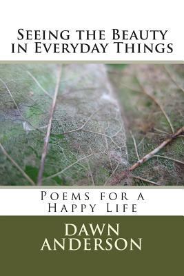 Seeing the Beauty in Everyday Things: Poems for... 1502445964 Book Cover