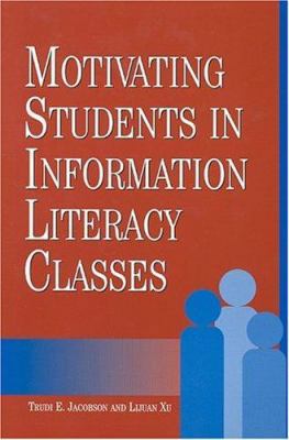 Motivating Students in Information Literacy Cla... 1555704972 Book Cover