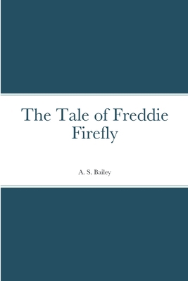 The Tale of Freddie Firefly 1387671243 Book Cover