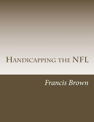 Handicapping the NFL: Win Consistently Year Aft... 1491071125 Book Cover