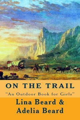 On the Trail: "An Outdoor Book for Girls" 152328062X Book Cover