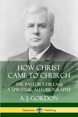 How Christ Came to Church: the Pastor's Dream; ... 0359737714 Book Cover