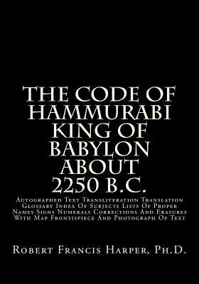 The Code of Hammurabi King of Babylon about 225... 148267002X Book Cover