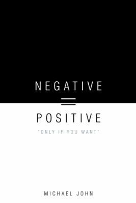 Negative = Positive: "Only If You Want" 1468506706 Book Cover
