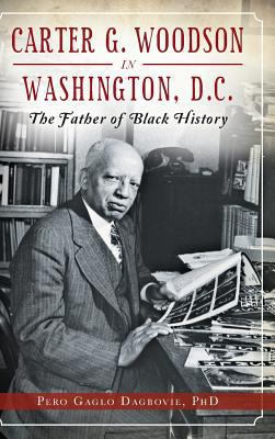 Carter G. Woodson in Washington, D.C.: The Fath... 154021110X Book Cover