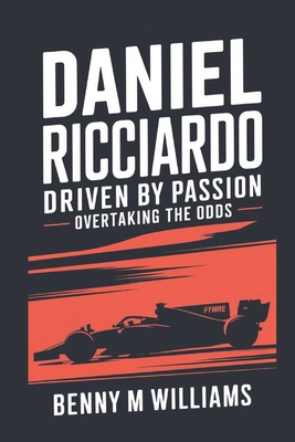 Daniel Ricciardo: Driven by Passion-Overtaking ... B0DQL95779 Book Cover