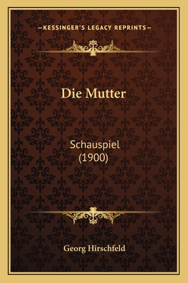 Die Mutter: Schauspiel (1900) [German] 1168376599 Book Cover