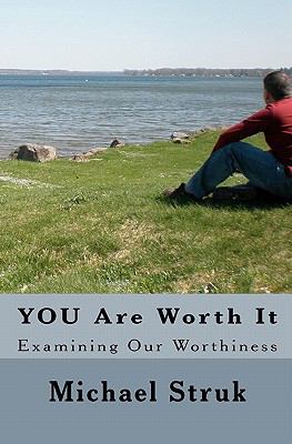 YOU Are Worth It: Examining Our Worthiness 1451563183 Book Cover