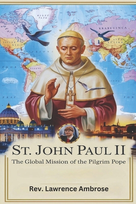 St. John Paul II: The Global Mission of the Pil... B0DKCV2V7Z Book Cover