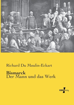 Bismarck: Der Mann und das Werk [German] 395738494X Book Cover