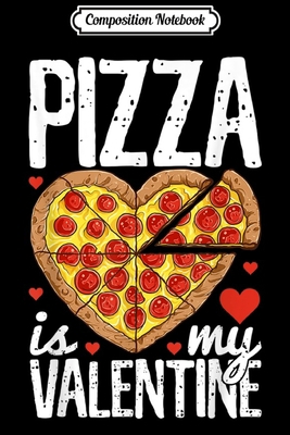 Paperback Composition Notebook: Pizza Is My Valentine Valentines Day for Boys Kids Journal/Notebook Blank Lined Ruled 6x9 100 Pages Book