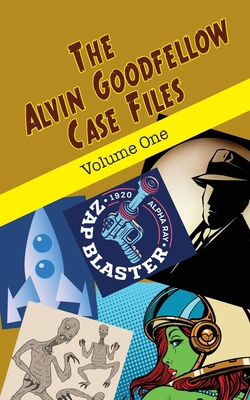 The Alvin Goodfellow Case Files: Volume One 1644701790 Book Cover