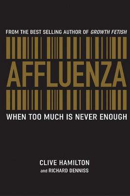 Affluenza: When Too Much Is Never Enough 1741146712 Book Cover