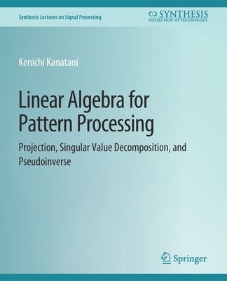 Linear Algebra for Pattern Processing: Projecti... 3031014162 Book Cover