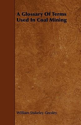 A Glossary of Terms Used in Coal Mining 1444662147 Book Cover