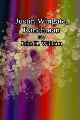 Justin Wingate, Ranchman 1483993272 Book Cover