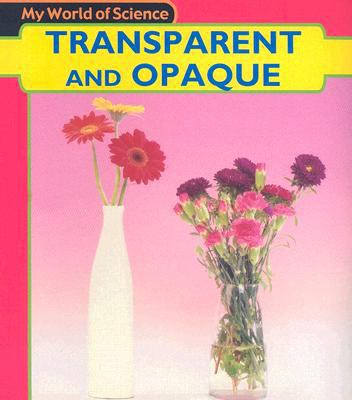 Transparent and Opaque (Heinemann First Library) 1403431701 Book Cover