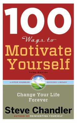 100 Ways to Motivate Yourself, Third Edition: C... 1536684198 Book Cover
