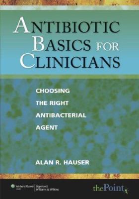 Antibiotic Basics for Clinicians: Choosing The ... 0781794641 Book Cover