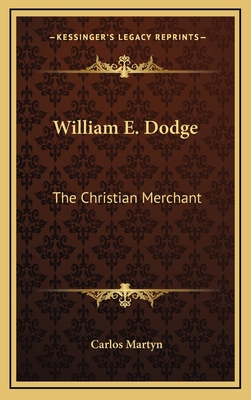 William E. Dodge: The Christian Merchant 1163564672 Book Cover