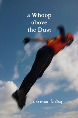 A Whoop above the Dust 1447854705 Book Cover