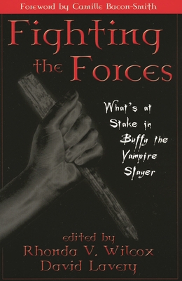 Fighting the Forces: What's at Stake in Buffy t... 0742516806 Book Cover