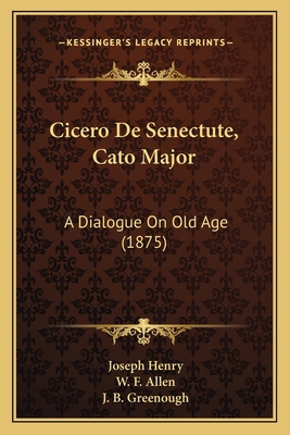 Cicero De Senectute, Cato Major: A Dialogue On ... 1167415191 Book Cover