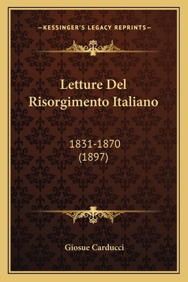 Letture Del Risorgimento Italiano: 1831-1870 (1... [French] 1167716965 Book Cover