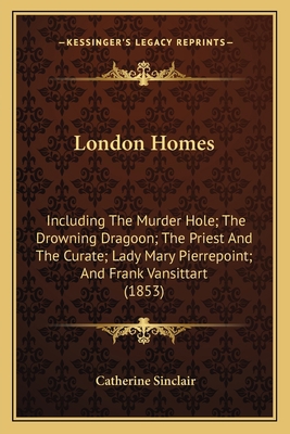 London Homes: Including The Murder Hole; The Dr... 1164914294 Book Cover