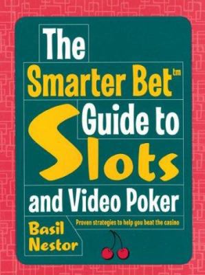 The Smarter Bet Guide to Slots and Video Poker ... 1402715633 Book Cover