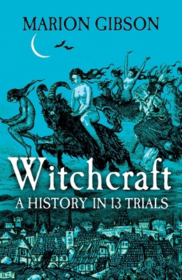 Witchcraft: A History in Thirteen Trials 1398508500 Book Cover