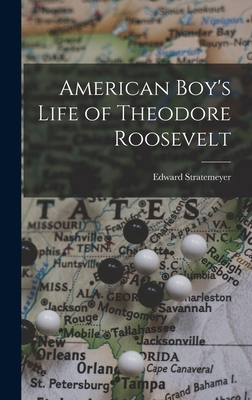 American Boy's Life of Theodore Roosevelt 1017503559 Book Cover