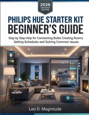Philips Hue Starter Kit Beginner's Guide: Step ... B0GZSTZ5K4 Book Cover