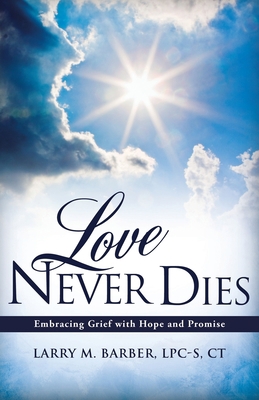 Love Never Dies: Embracing Grief with Hope and ... 1613796005 Book Cover