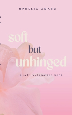 Soft but unhinged: a self-reclamation book 3696393495 Book Cover