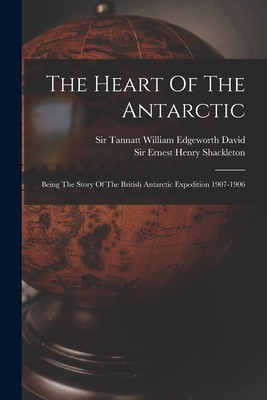 The Heart Of The Antarctic: Being The Story Of ... 1017792399 Book Cover