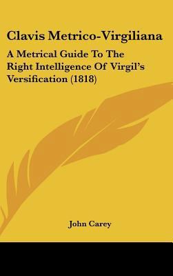 Clavis Metrico-Virgiliana: A Metrical Guide to ... 1161774734 Book Cover