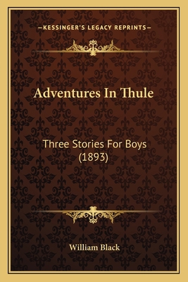 Adventures In Thule: Three Stories For Boys (1893) 1164125001 Book Cover