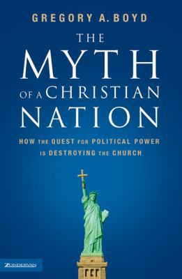 The Myth of a Christian Nation: How the Quest f... 0310267307 Book Cover