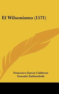 El Wilsonismo (1571) [Spanish] 1162197099 Book Cover
