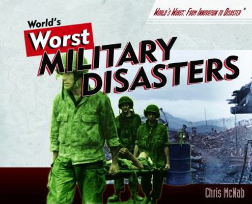 World's Worst Military Disasters 1404218416 Book Cover